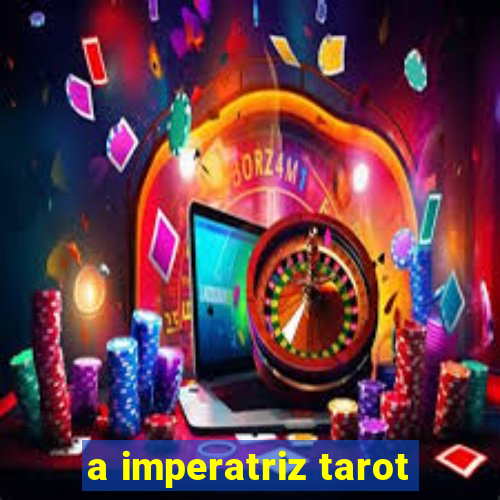 a imperatriz tarot